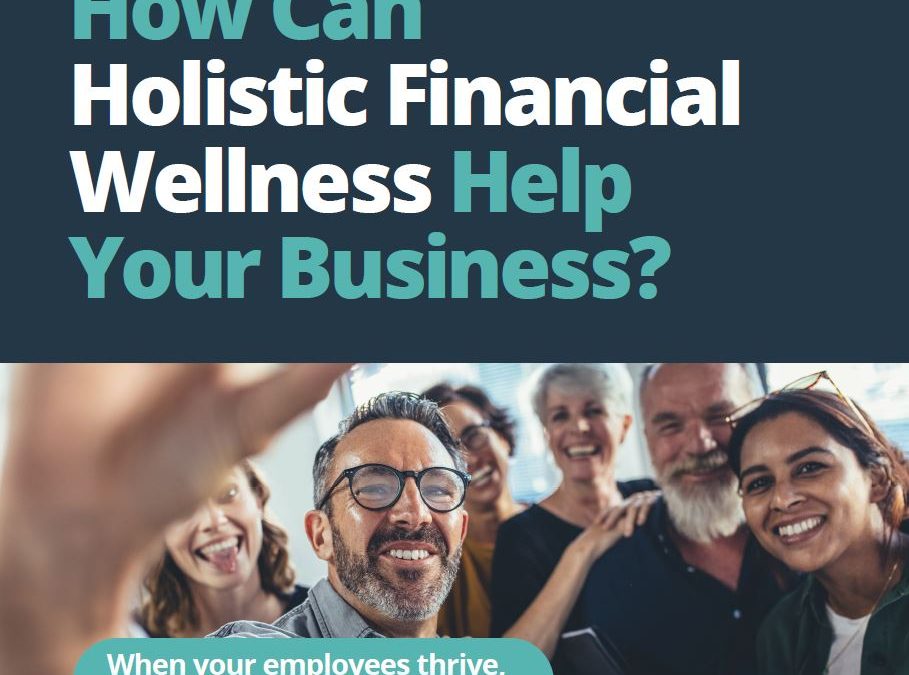 How Can Holistic Financial Wellness Help Your Business?
